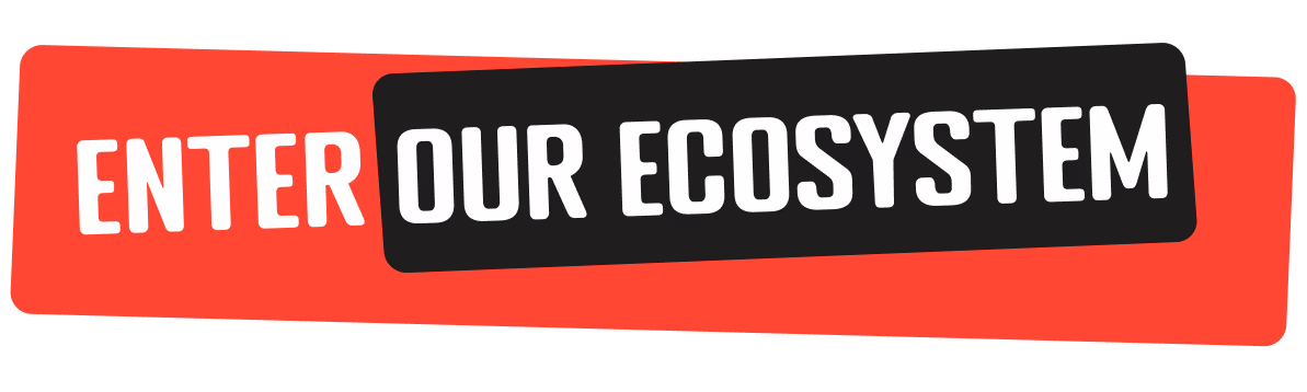 Enter Our Ecosystem